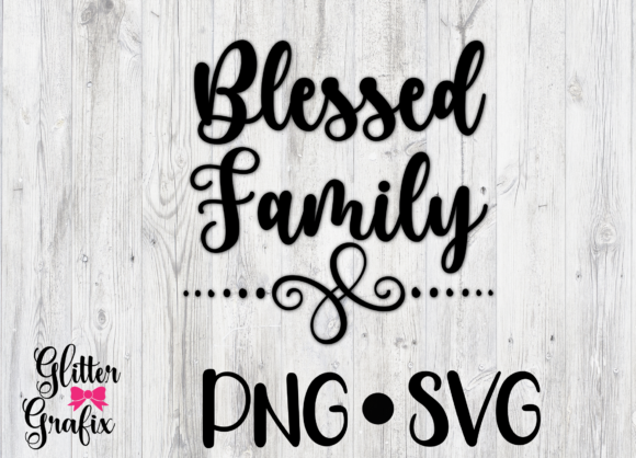 Blessed Family SVG Cut File Quote: Graphics for Crafts & Content