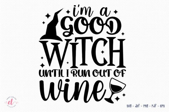 I’m a Good Witch Until I Run Out of Wine