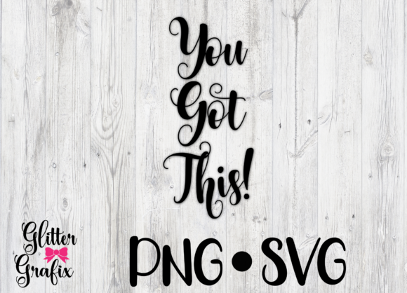 You Got This SVG Cut File Quote: Graphics for Crafts & Local Branding